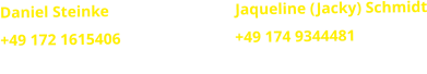 Daniel Steinke                                Jaqueline (Jacky) Schmidt +49 172 1615406                             +49 174 9344481